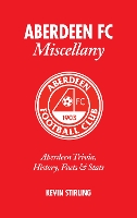 Book Cover for Aberdeen FC Miscellany by Kevin Stirling
