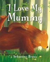 Book Cover for I Love My Mummy by Sebastien Braun