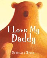 Book Cover for I Love My Daddy by Sebastien Braun