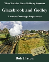 Book Cover for The Cheshire Lines Railway between Glazebrook and Godley by Bob Pixton