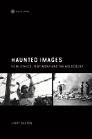 Book Cover for Haunted Images – Film, Ethics, Testimony, and the Holocaust by Libby Saxton