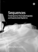 Book Cover for Sequences – Contemporary Chronophotography and Experimental Digital Art by Paul St. George