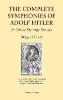 Book Cover for The Complete Symphonies of Adolph Hitler by Reggie Oliver