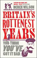Book Cover for Britain's Really Rottenest Years: Why This Year Might Not be Such a Rotten One After All by Derek Wilson