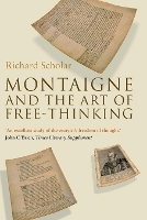 Book Cover for Montaigne and the Art of Free-Thinking by Richard Scholar