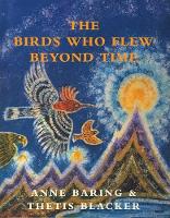 Book Cover for The Birds Who Flew Beyond Time by Anne Baring