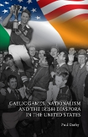 Book Cover for Gaelic Games, Nationalism and the Irish Diaspora in the United States by Paul Darby