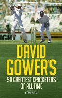 Book Cover for David Gower's 50 Greatest Cricketers of All Time by David Gower