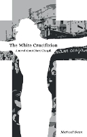 Book Cover for The The White Crucifixion by Michael Dean