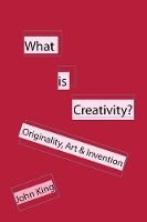 Book Cover for What is Creativity? by John King