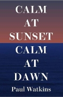 Book Cover for Calm At Sunset, Calm At Dawn by Sam Eastland