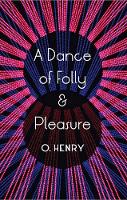 Book Cover for A Dance Of Folly And Pleasure by O Henry