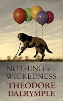 Book Cover for Nothing but Wickedness by Theodore Dalrymple