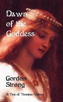 Book Cover for Dawn of the Goddess by Gordon Strong