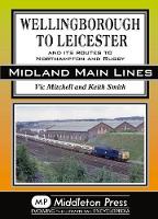 Book Cover for Wellingborough to Leicester by Vic Mitchell, Keith Smith