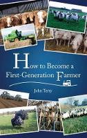 Book Cover for How to Become a First Generation Farmer by John Terry