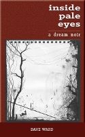 Book Cover for Inside Pale Eyes by Dave Ward