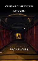 Book Cover for Crushed Mexican Spiders by Tibor Fischer