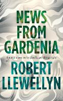 Book Cover for News from Gardenia by Robert Llewellyn