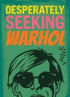 Book Cover for DESPERATELY SEEKING WARHOL by Ian Castello-Cortes