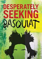 Book Cover for DESPERATELY SEEKING BASQUIAT by Ian Castello-Cortes