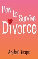 Book Cover for How to Survive Divorce by Anthea Turner