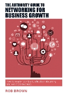 Book Cover for The Authority Guide to Networking for Business Growth by Rob Brown