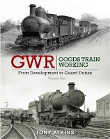 Book Cover for GWR Goods Train Working: From Development to Guard Duties by Tony Atkins