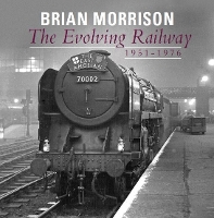 Book Cover for The Evolving Railway by Brian Morrison
