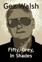 Book Cover for Fifty, Grey, In Shades by Gez Walsh
