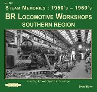 Book Cover for BR Locomotive Workshops Southern Region Steam Memories : 1950's-1960's by David Dunn