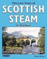 Book Cover for The Last Years of Scottish Steam in Colour by David Dunn