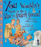 Book Cover for You Wouldn't Want to Be a Slave in Ancient Greece! by Fiona Macdonald, David Salariya