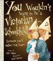 Book Cover for You Wouldn't Want to Be a Victorian Schoolchild! by John Malam, David Salariya