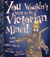 Book Cover for You Wouldn't Want To Be A Victorian Miner! by John Malam