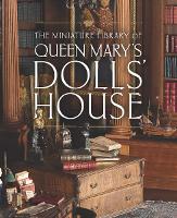 Book Cover for The Miniature Library of Queen Mary's Dolls' House by Elizabeth Clark Ashby, Kate Heard, Kathryn Jones, Emma Stuart