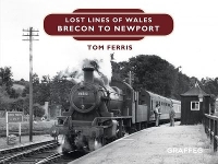 Book Cover for Lost Lines of Wales: Brecon to Newport by Tom Ferris