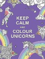 Book Cover for Keep Calm and Colour Unicorns by Summersdale Publishers