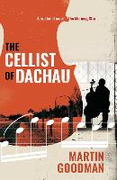 Book Cover for The Cellist of Dachau by Martin Goodman