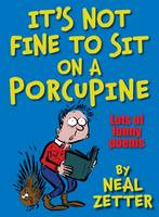 Book Cover for It's Not Fine to Sit on a Porcupine by Nick Ward