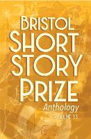 Book Cover for Bristol Short Story Prize Anthology. Volume 13 by 