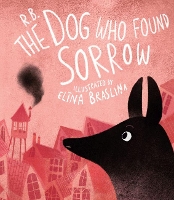 Book Cover for The Dog Who Found Sorrow by Ruta Briede