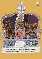 Cover for The Head that Wears a Crown Poems about Kings and Queens by Rachel Piercey