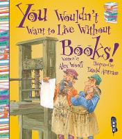 Book Cover for You Wouldn't Want to Live Without Books! by Alex Woolf