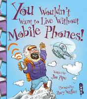 Book Cover for You Wouldn't Want to Live Without Mobile Phones! by Jim Pipe