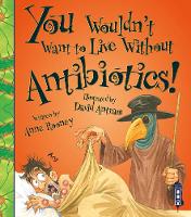 Book Cover for You Wouldn't Want to Live Without Antibiotics! by Anne Rooney