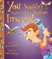 Book Cover for You Wouldn't Want to Live Without Insects! by Anne Rooney, David Salariya