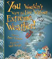 Book Cover for You Wouldn't Want To Live Without Extreme Weather! by Roger Canavan