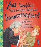 Book Cover for You Wouldn't Want to Live Without Immunisation! by Anne Rooney, David Salariya