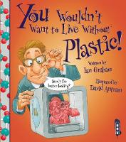 Book Cover for You Wouldn't Want to Live Without Plastic! by Ian Graham